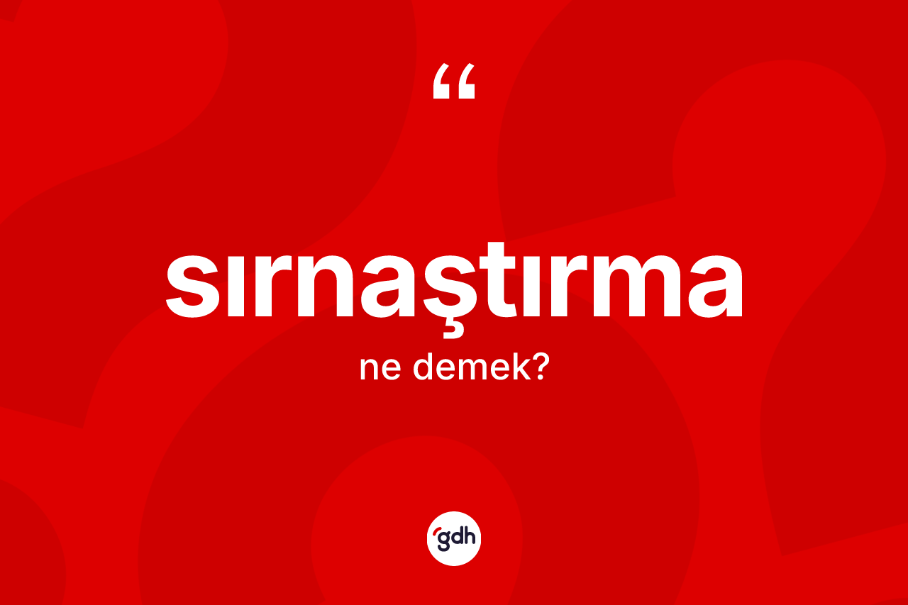 Sırnaştırma kelimesinin anlamı nedir?