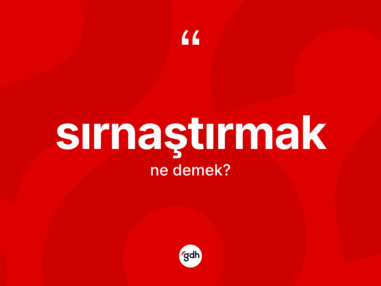 Sırnaştırmak kelimesinin tanımı nedir? Sırnaştırmak kelimesinin TDK anlamı nedir?