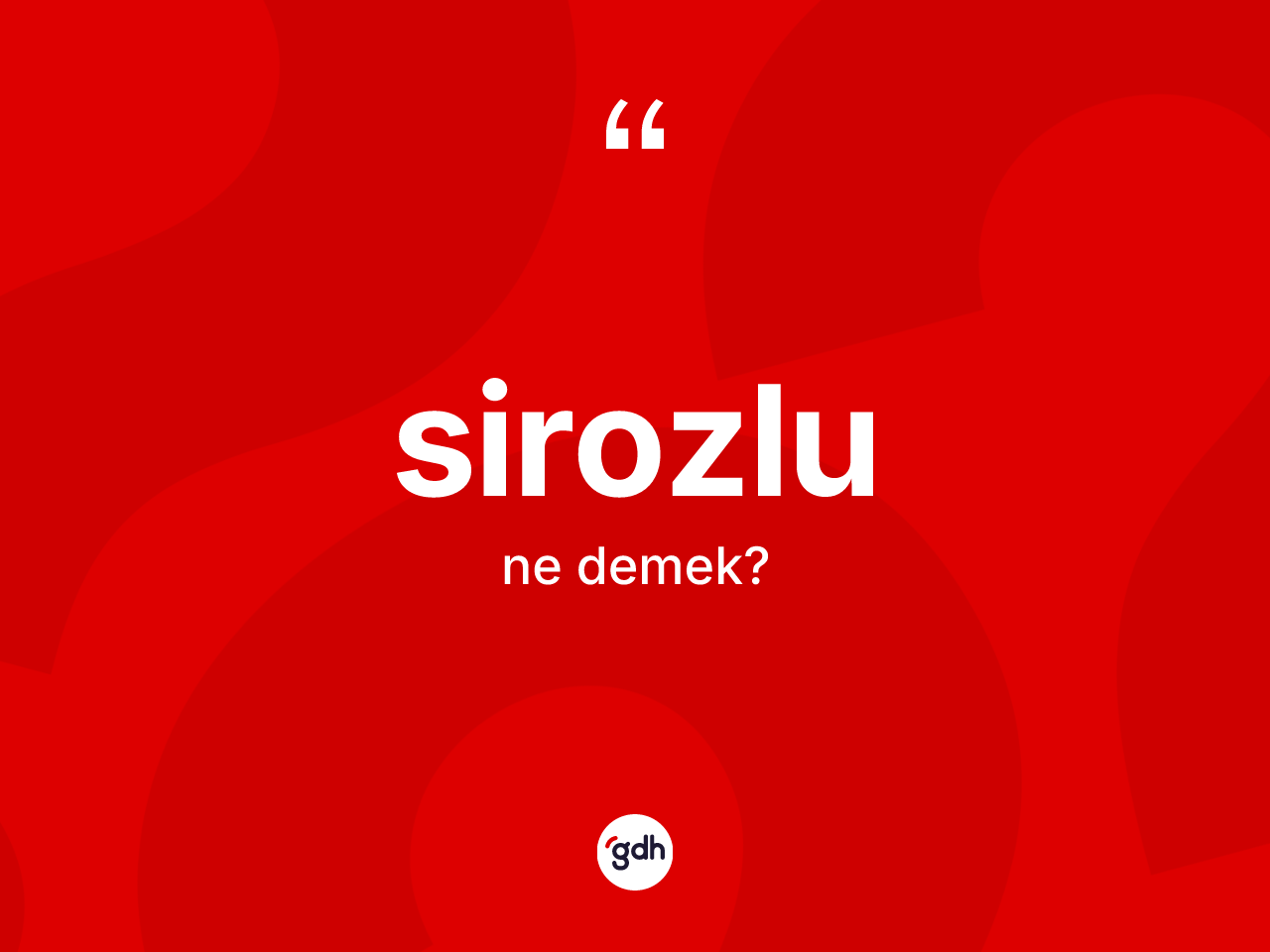 Sirozlu kelimesinin sözlükteki tanımı nedir? Sirozlunun sözlükteki anlamı nedir?
