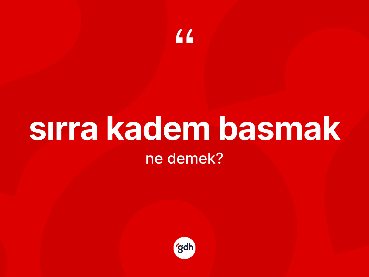 Sırra kadem basmak ifadesinin tanımı nedir? Sırra kadem basmak sözünün TDK açıklaması nedir?