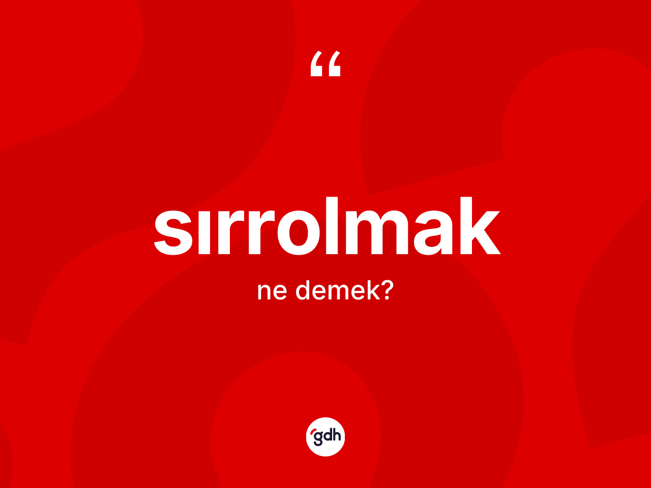 Sırrolmak ne demek? Sırrolmağın TDK'ya göre anlamı nedir?