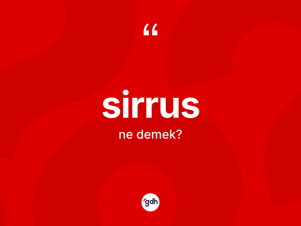 Sirrus kelimesinin anlamı nedir? Sirrus kelimesinin kaç farklı anlamı var?