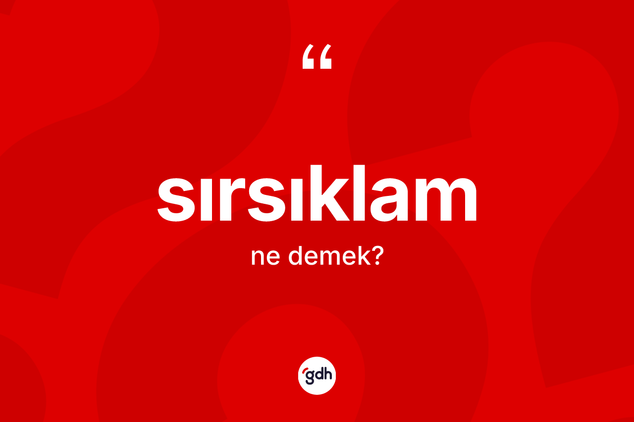 Sırsıklam kelimesinin tanımı nedir? Sırsıklamın kısaca tanımı nedir?