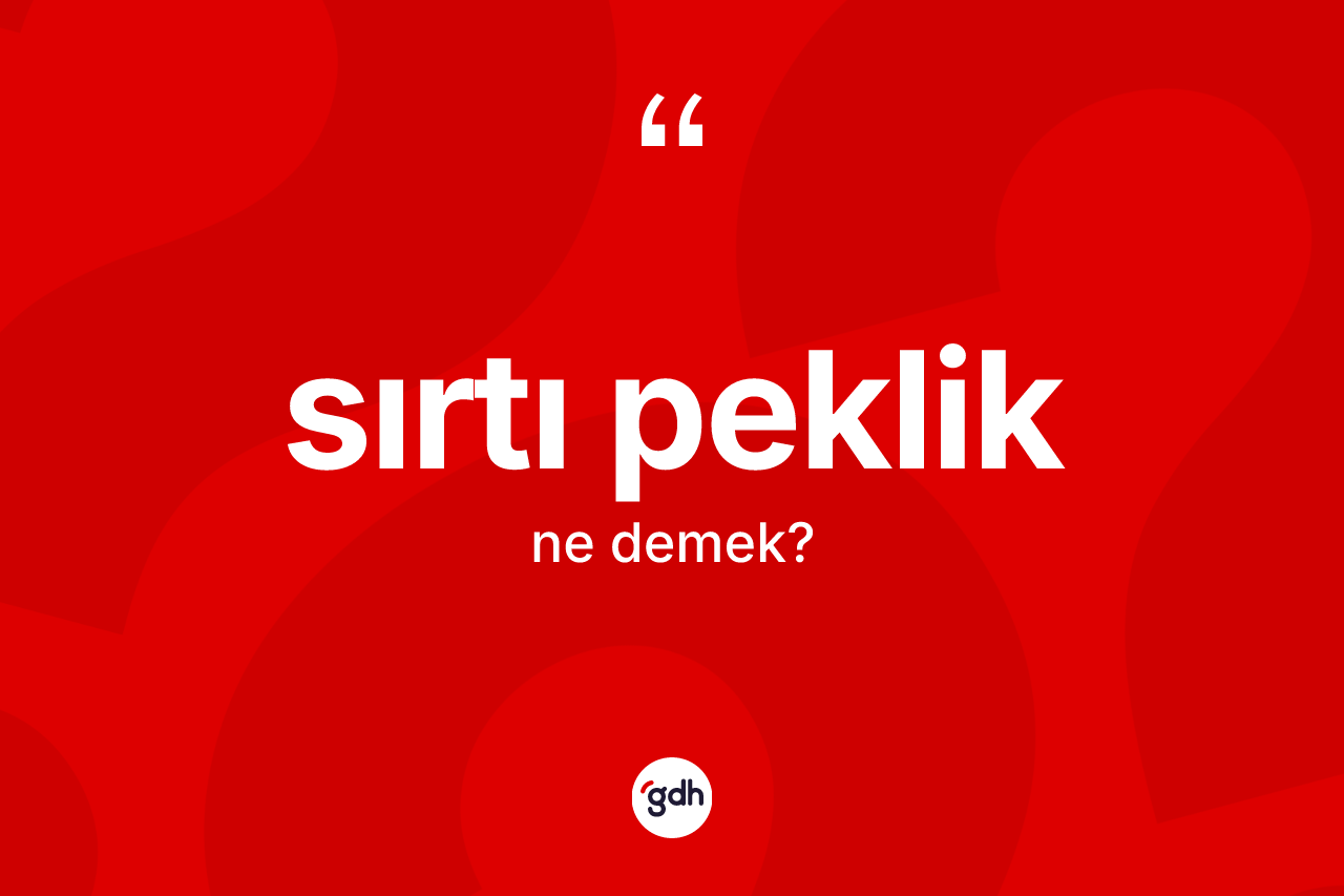 Sırtı peklik kelimesinin tanımı nedir? Sırtı pekliğin sözlükteki anlamı nedir?