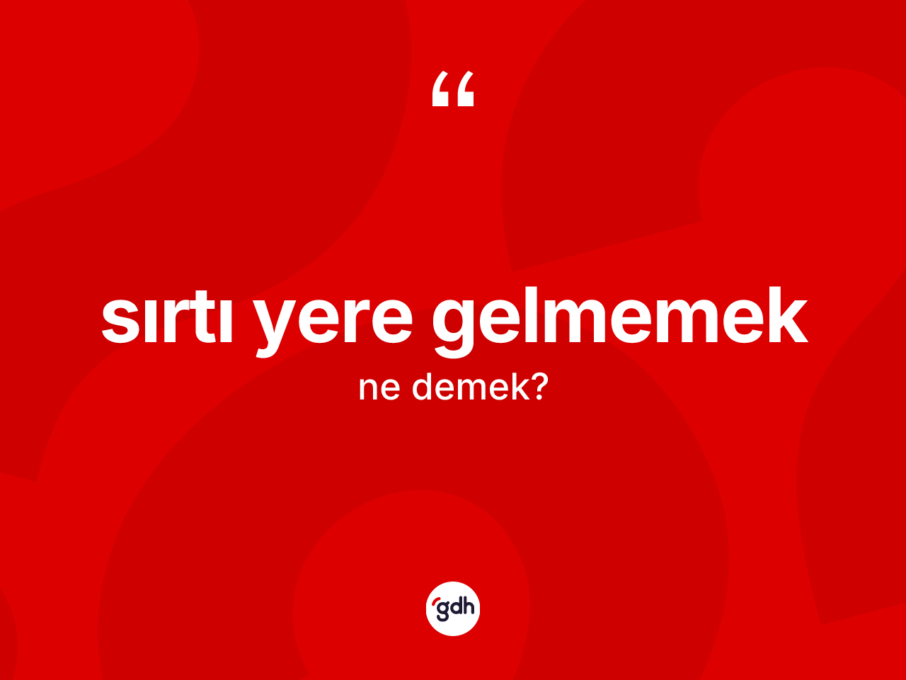 Sırtı yere gelmemek ifadesinin kısaca anlamı nedir? Sırtı yere gelmemek ifadesi nerede kullanılır?