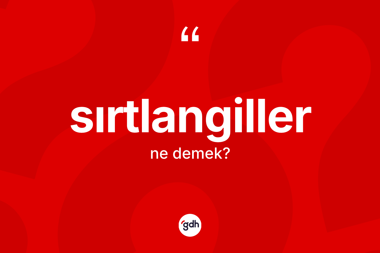 Sırtlangiller kelimesi ne anlama gelir?