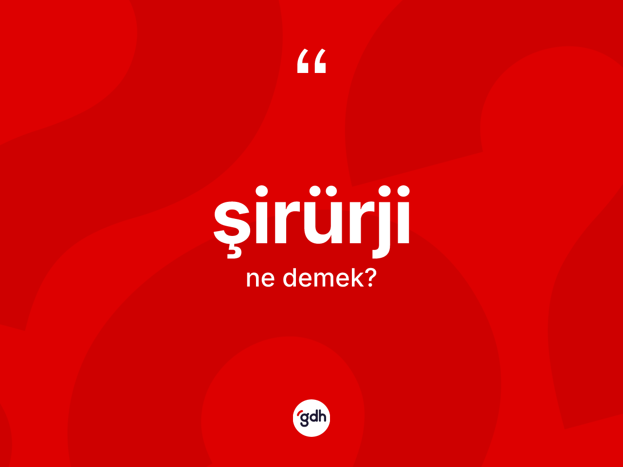 Şirürji kelimesi ne anlama gelir? Şirürjinin halk arasındaki kullanımı nasıldır?