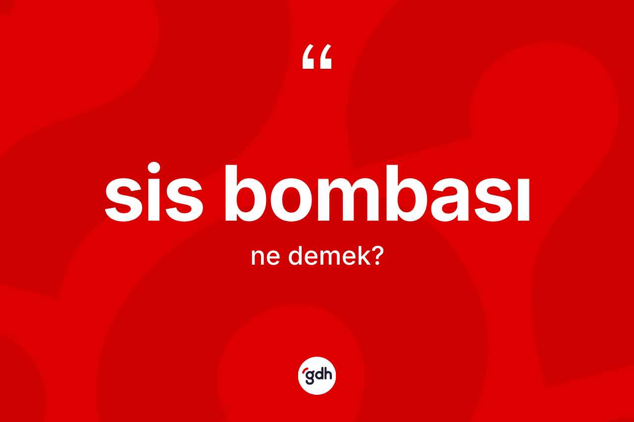 Sis bombası kelimesinin anlamı nedir? Sis bombasının TDK'ya göre anlamı nedir?