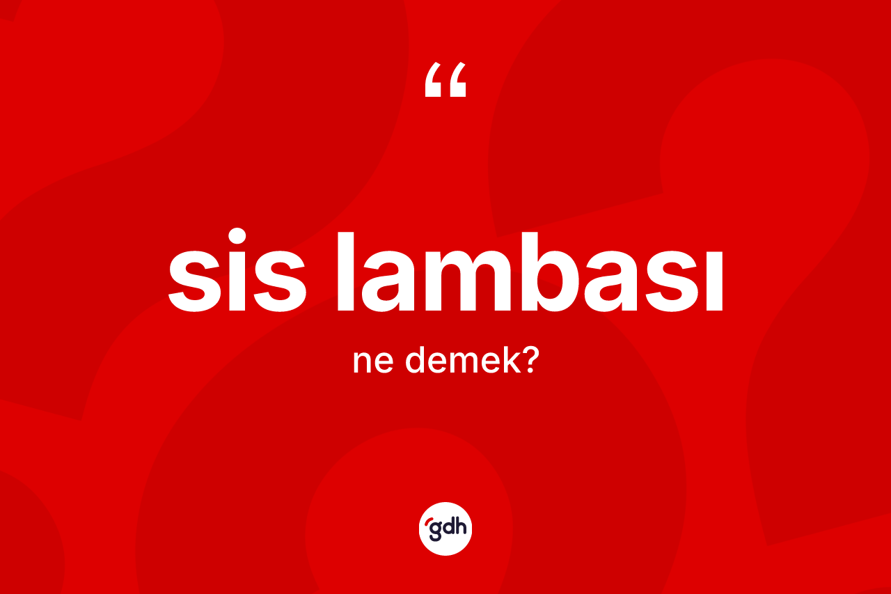 Sis lambası kelimesinin sözlükteki tanımı nedir?
