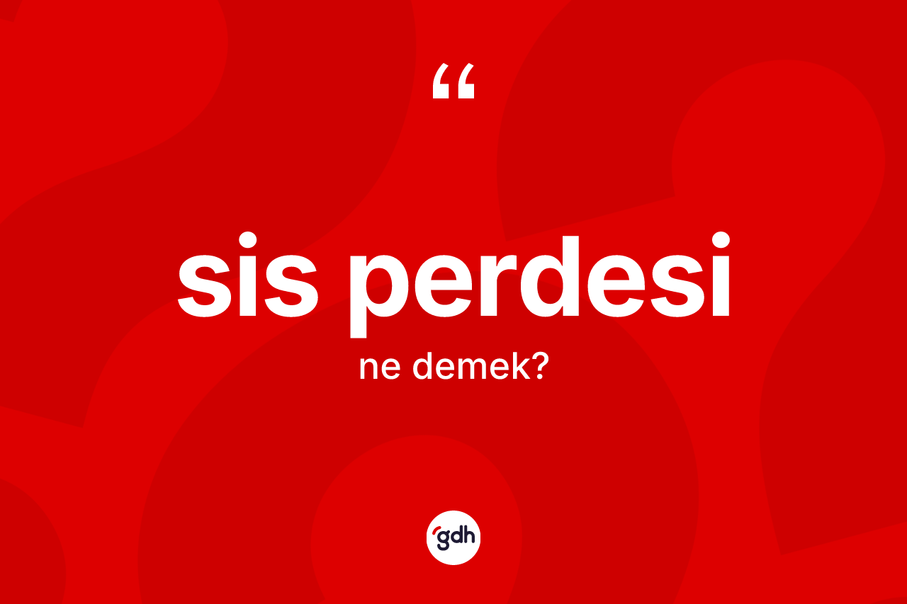 Sis perdesi kelimesinin anlamı nedir?