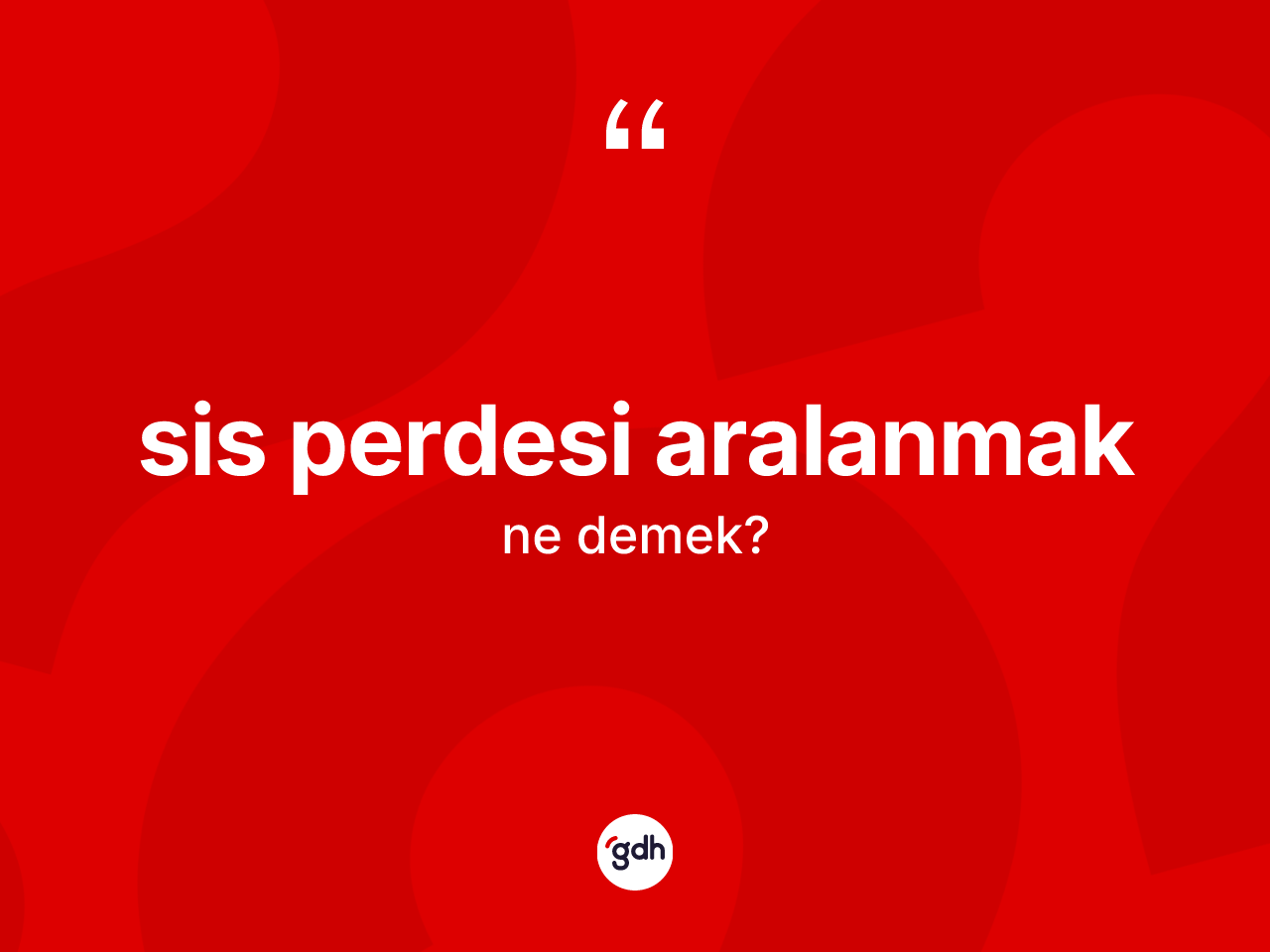 Sis perdesi aralanmak ifadesinin kısaca tanımı nedir? Sis perdesi aralanmak ifadesinin TDK açıklaması nedir?