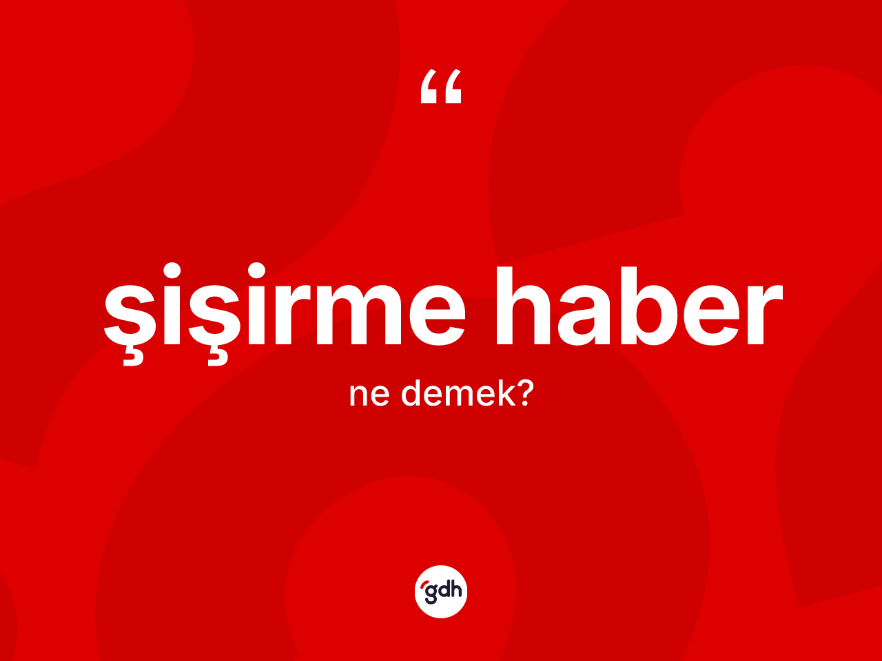 Şişirme haber ne demek? Şişirme haberin sözlükteki anlamı nedir?