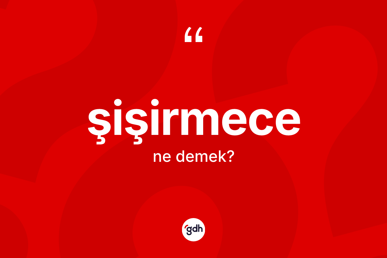 Şişirmece kelimesinin tanımı nedir?