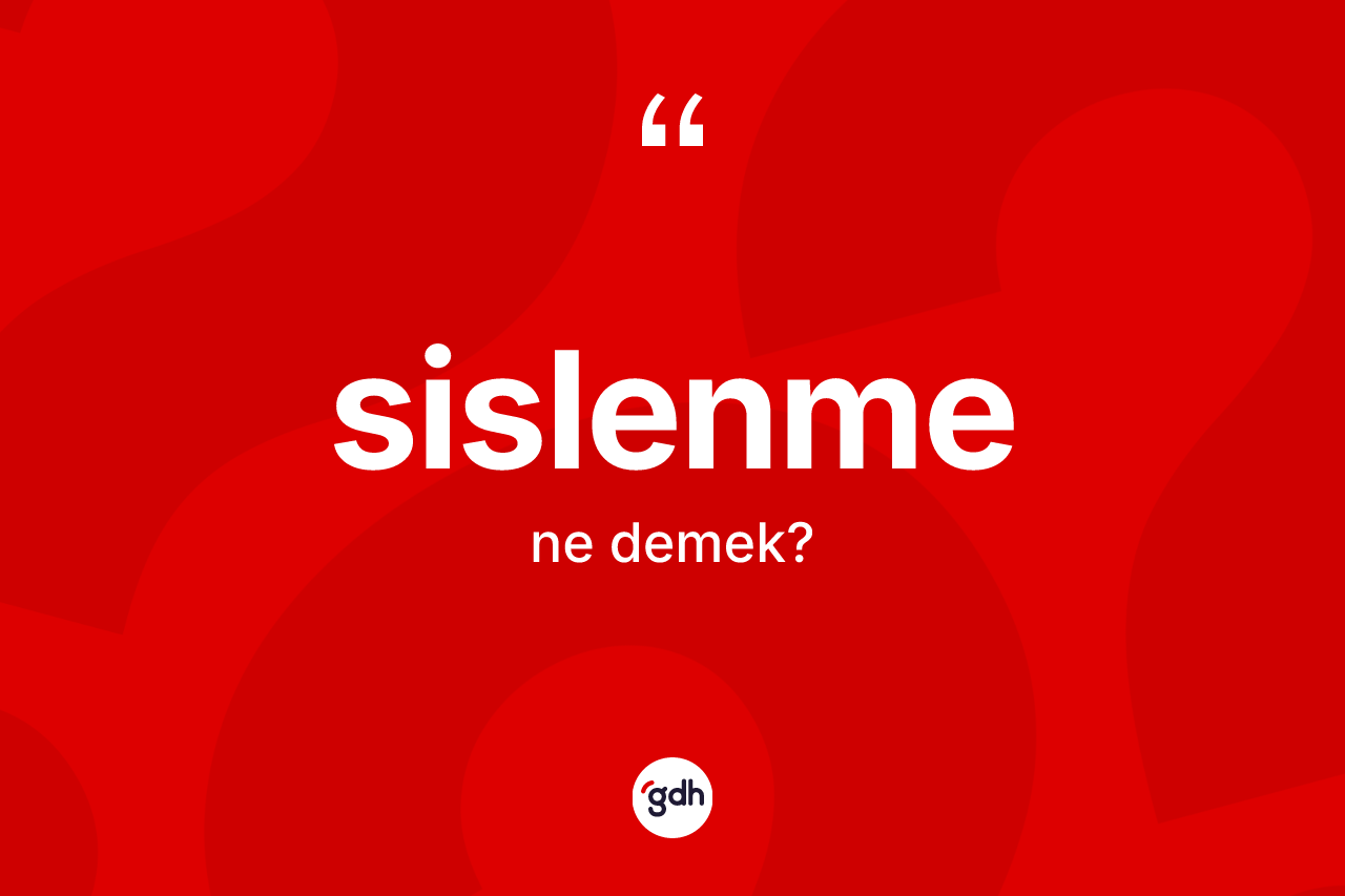 Sislenme kelimesinin anlamı nedir? Sislenme kelimesinin TDK'ya göre açıklaması nedir?