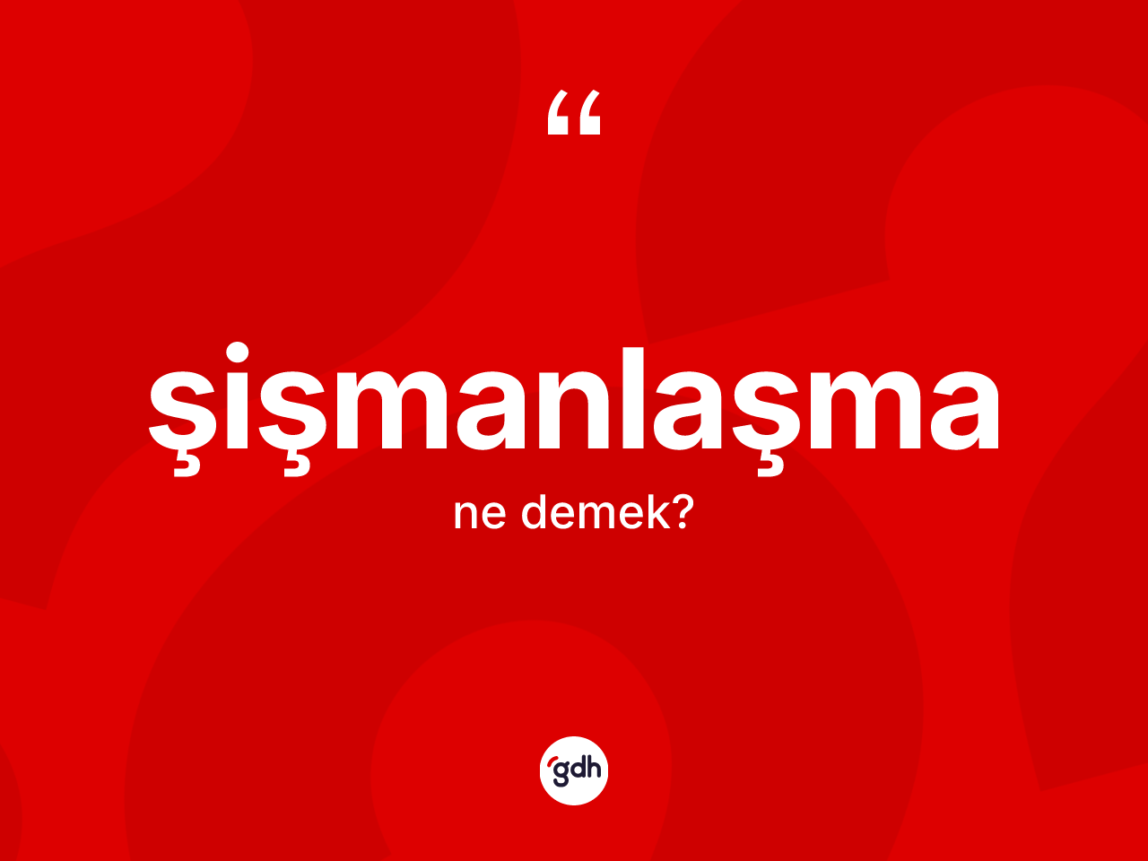 Şişmanlaşma nedir? Şişmanlaşmanın TDK'ya göre anlamı nedir?