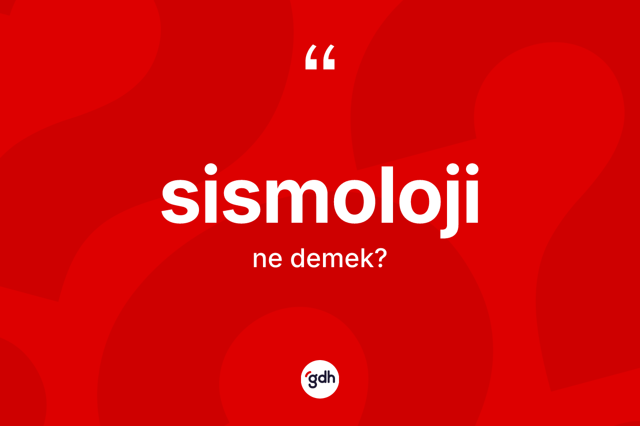 Sismoloji kelimesi ne demek? Sismolojinin TDK'ya göre anlamı nedir?