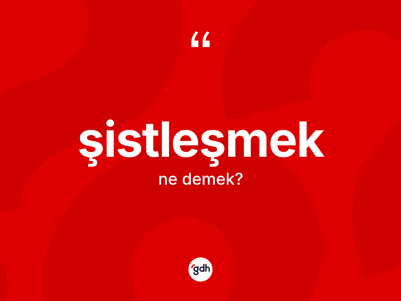 Şistleşmek kelimesinin tanımı nedir? Şistleşmeğin TDK'ya göre anlamı nedir?