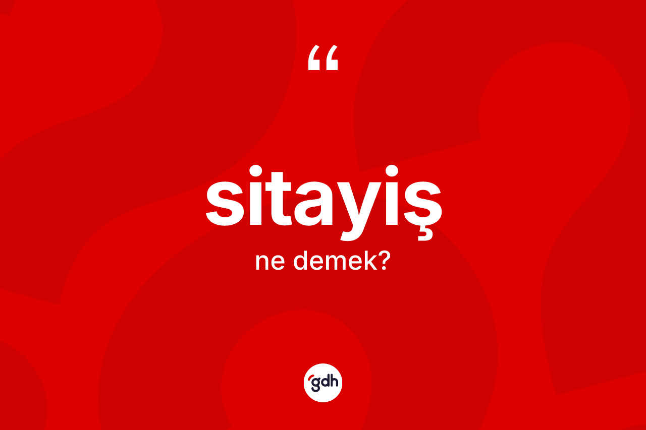 Sitayiş nedir? Sitayişin TDK'ya göre anlamı nedir?