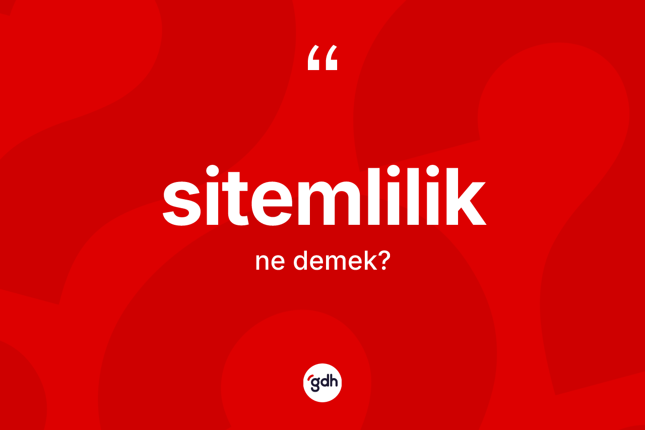 Sitemlilik kelimesi ne demek?