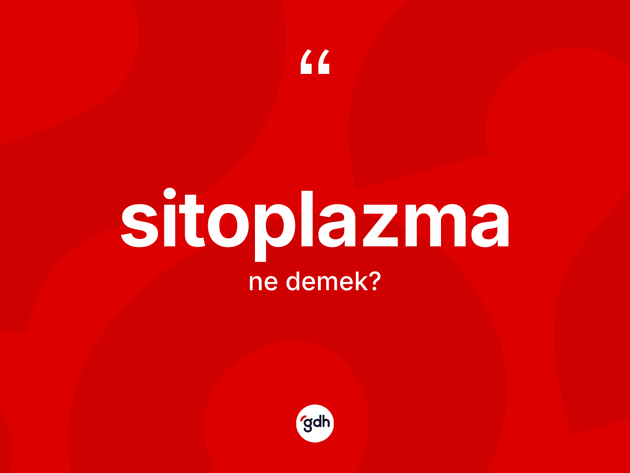 Sitoplazma kelimesinin tanımı nedir? Sitoplazmanın TDK'ya göre anlamı nedir?