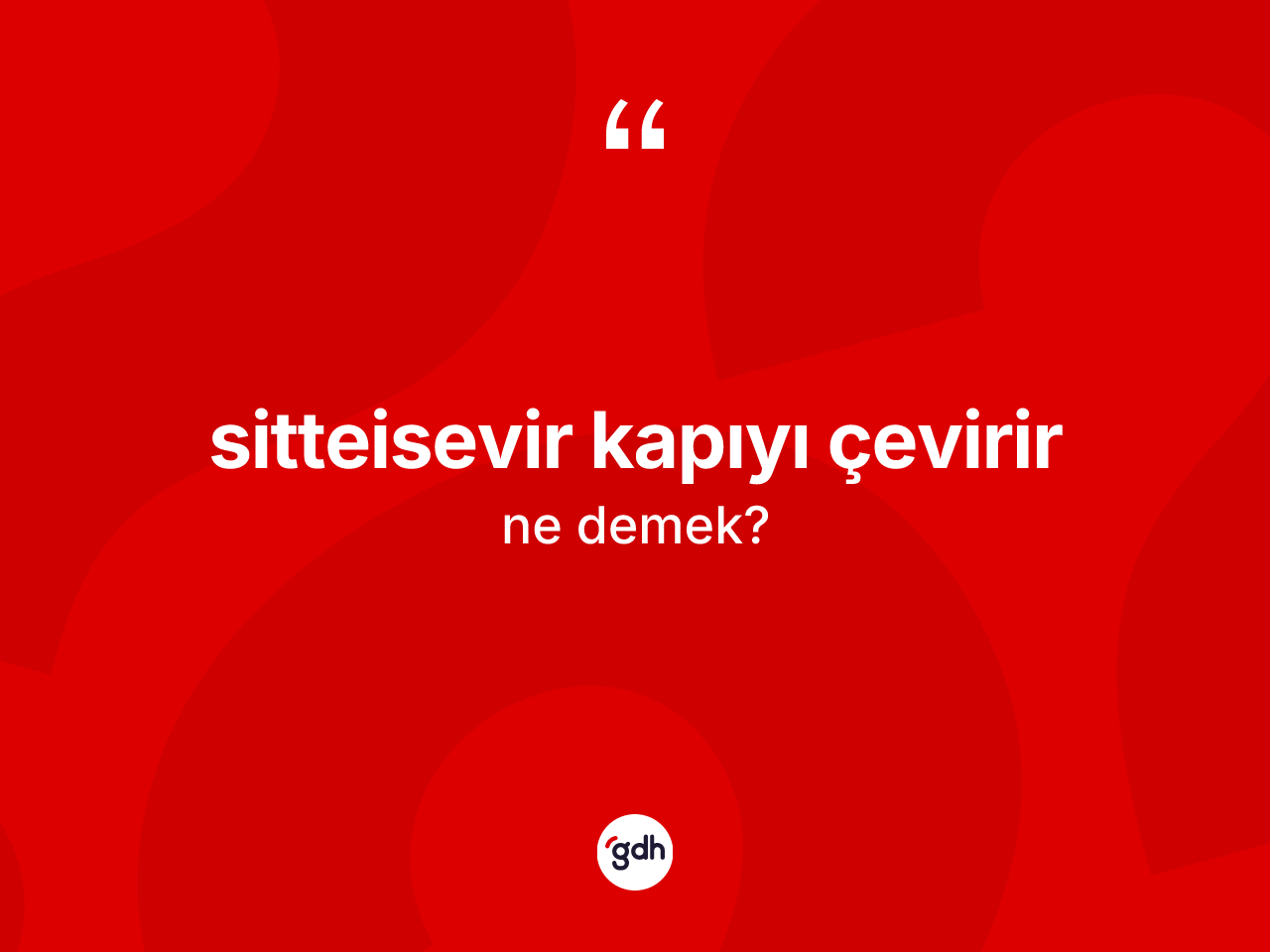 Sitteisevir kapıyı çevirir sözü ne demektir? Sitteisevir kapıyı çevirir ifadesinin TDK anlamı nedir?