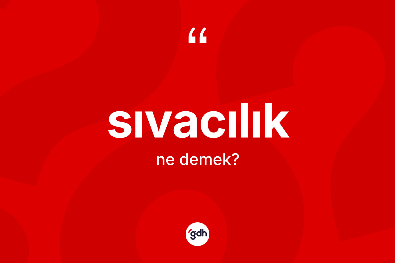 Sıvacılık kelimesinin sözlükteki tanımı nedir? Sıvacılığın kısaca tanımı nedir?