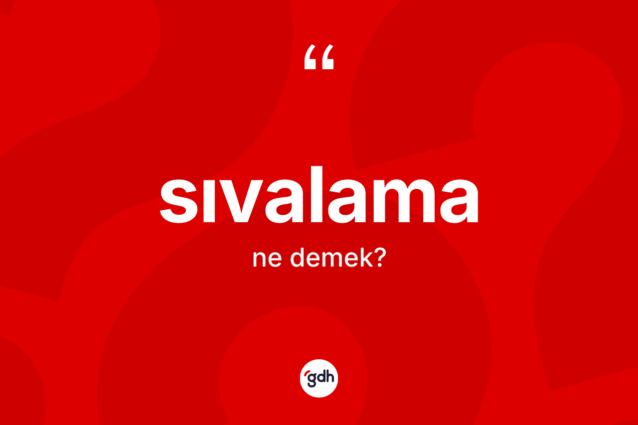 Sıvalama kelimesinin anlamı nedir? Sıvalama kelimesinin TDK'ya göre açıklaması nedir?