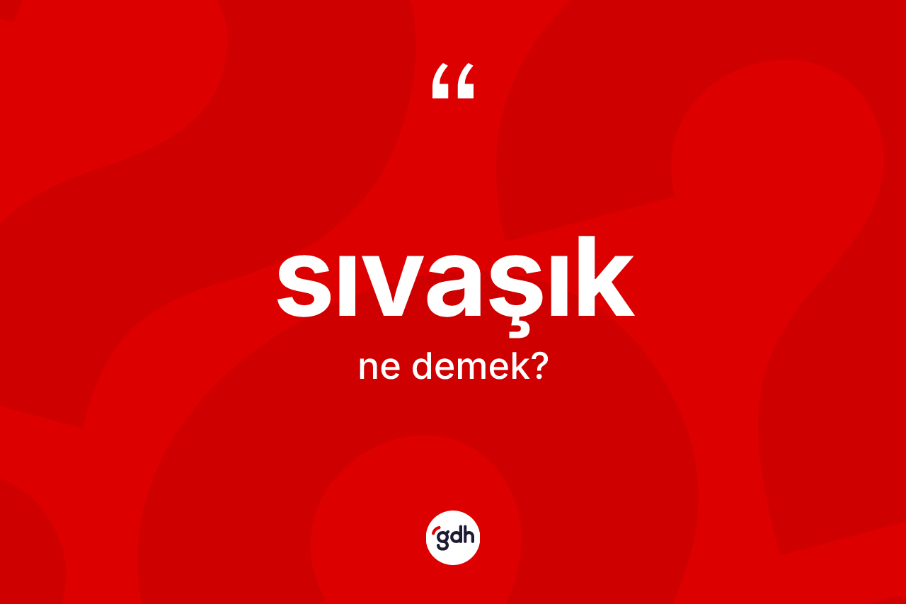 Sıvaşık kelimesi ne demek? Sıvaşığın TDK'ya göre anlamı nedir?