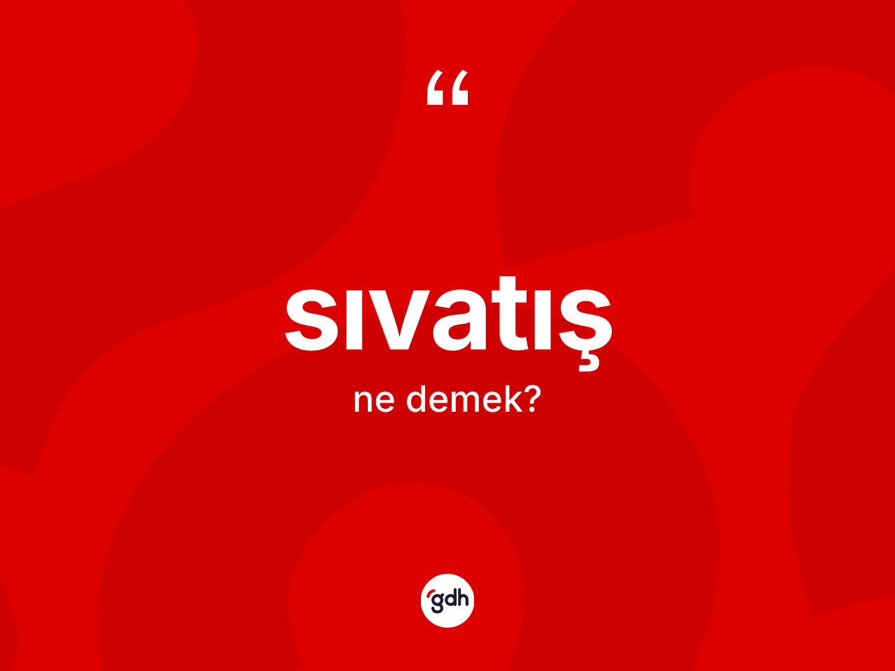 Sıvatış nedir? Sıvatışın sözlükteki anlamı nedir?