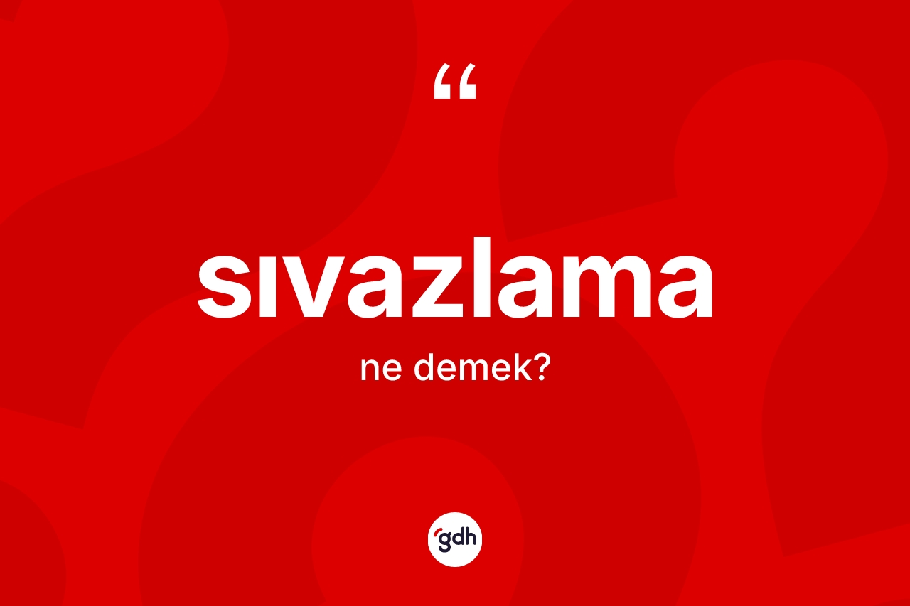 Sıvazlama kelimesinin anlamı nedir?