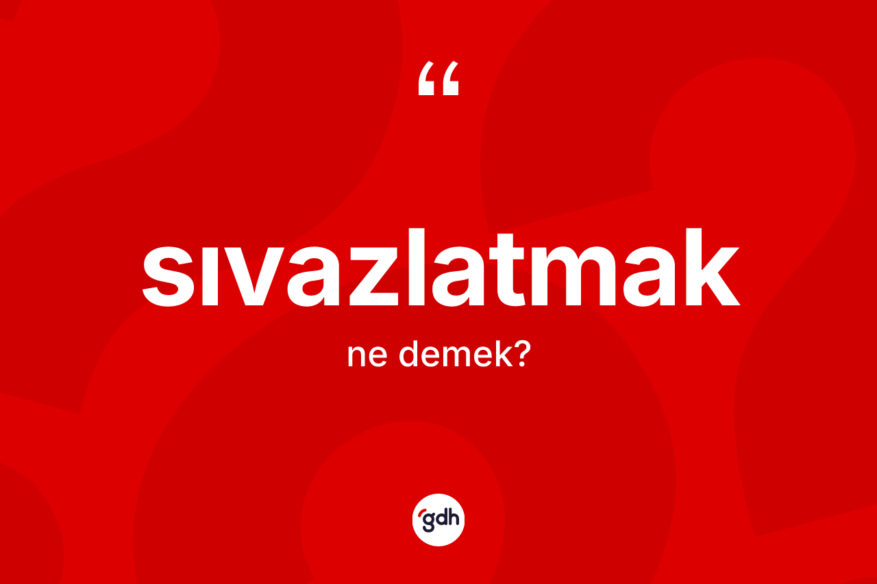 Sıvazlatmak nedir?