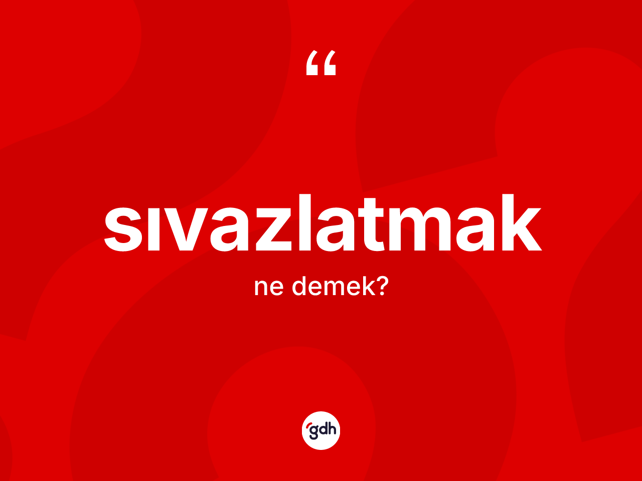 Sıvazlatmak nedir? Sıvazlatmağın TDK'ya göre anlamı nedir?