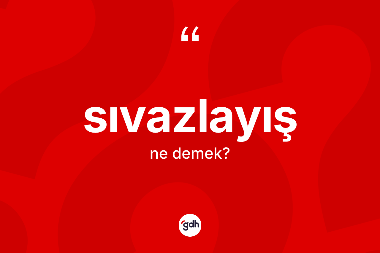 Sıvazlayış kelimesi nedir?
