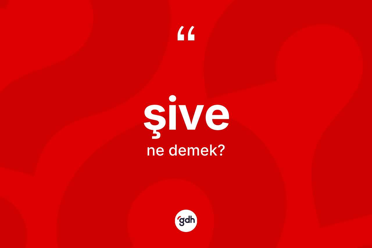 Şive kelimesi nedir? Şivenin halk arasındaki kullanımı nasıldır?