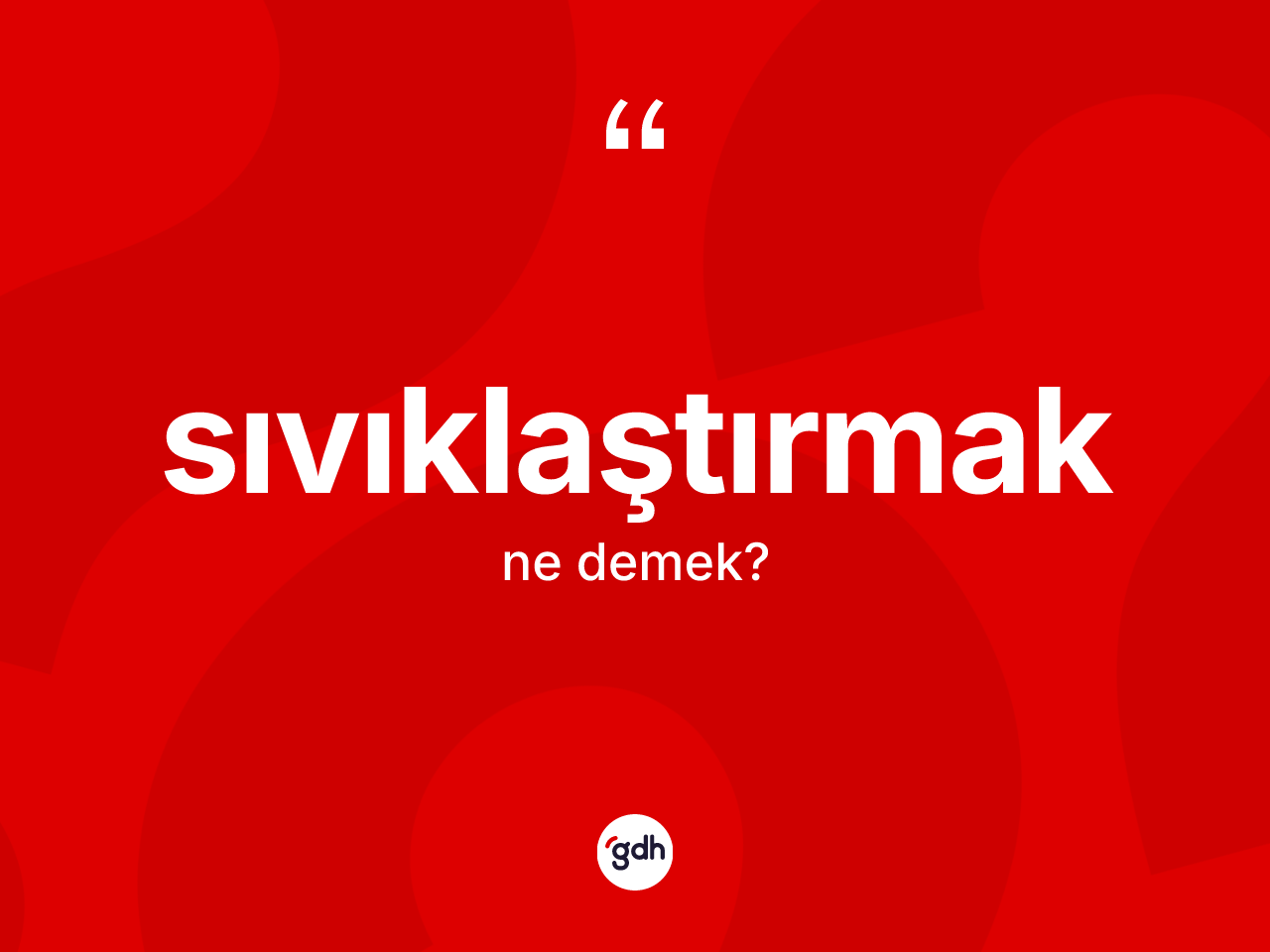 Sıvıklaştırmak nedir? Sıvıklaştırmak kelimesinin TDK anlamı nedir?