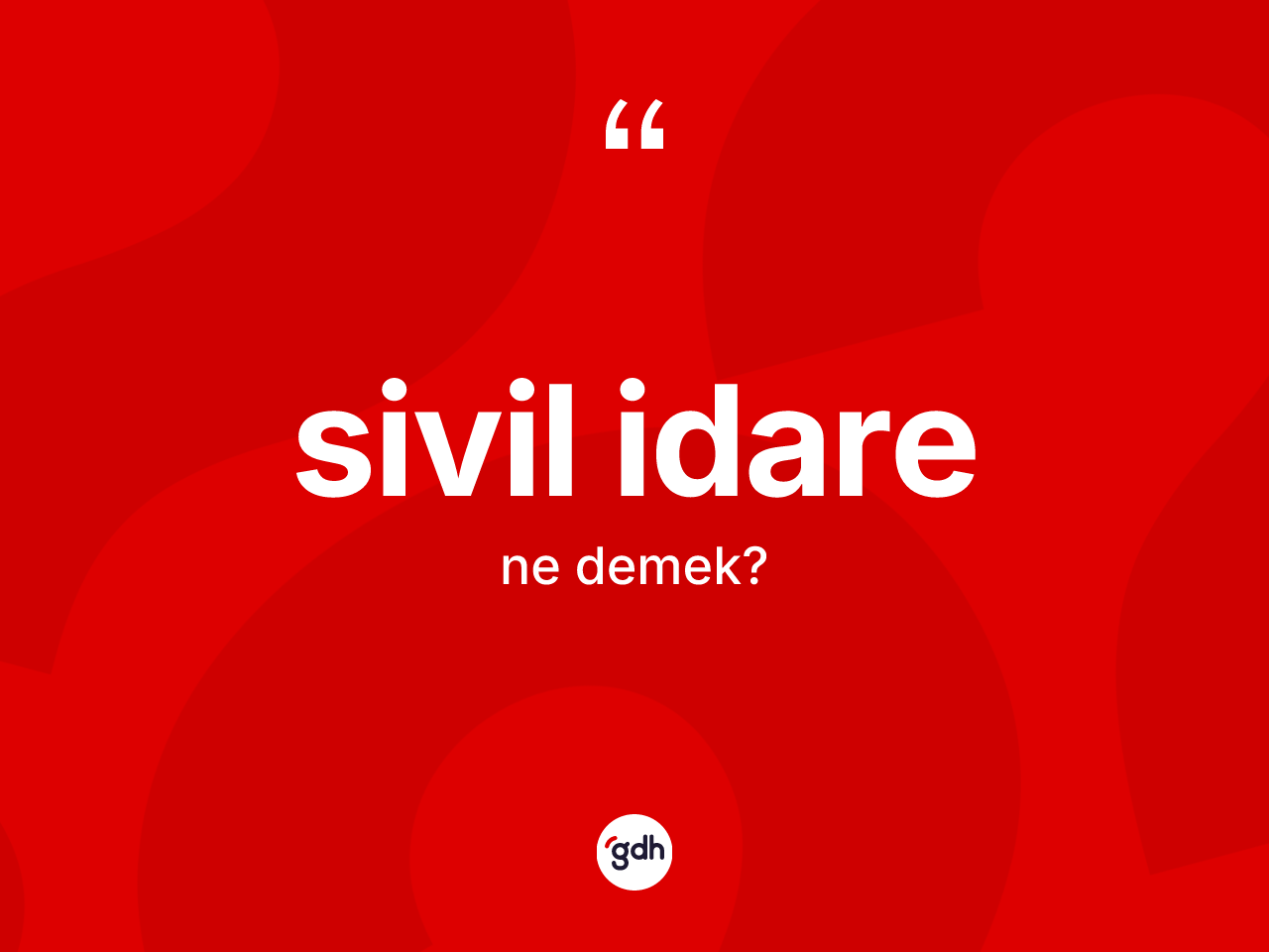 Sivil idare kelimesi nedir? Sivil idarenin TDK'ya göre anlamı nedir?