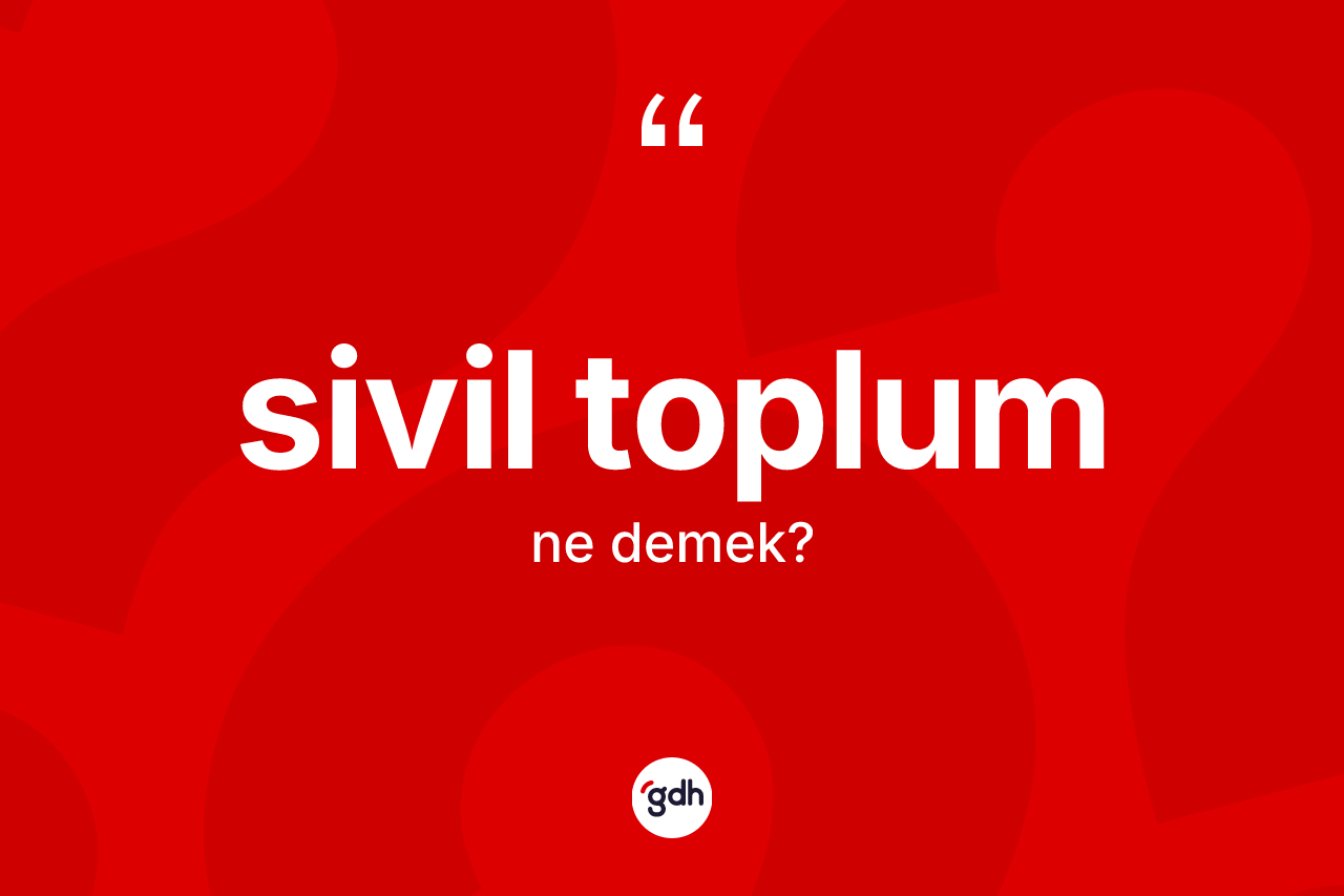Sivil toplum kelimesi ne demek? Sivil toplumun TDK'ya göre anlamı nedir?