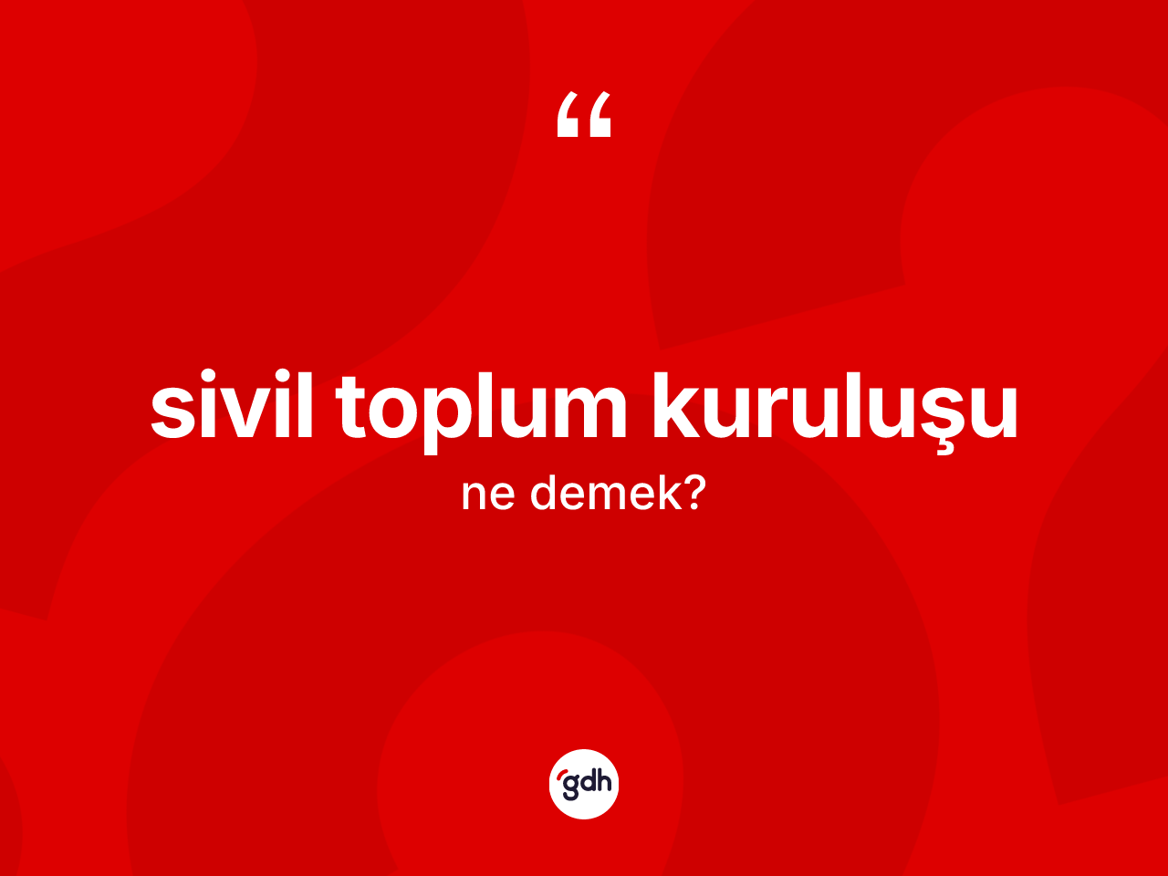 Sivil toplum kuruluşu kelimesinin anlamı nedir? Sivil toplum kuruluşunun TDK'ya göre anlamı nedir?
