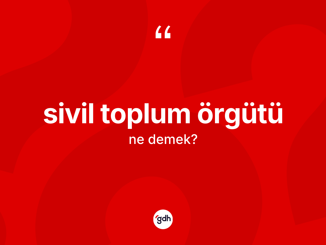 Sivil toplum örgütü kelimesinin sözlükteki tanımı nedir? Sivil toplum örgütünün TDK'ya göre anlamı nedir?