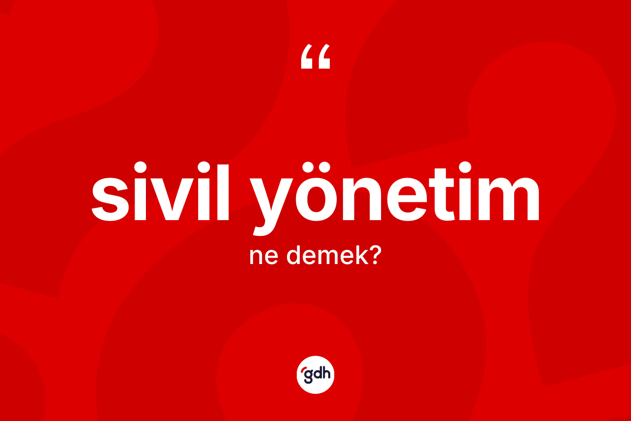 Sivil yönetim kelimesi ne demek?