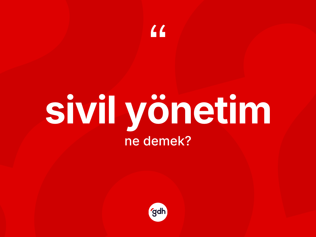 Sivil yönetim kelimesi ne demek? Sivil yönetimin TDK'ya göre anlamı nedir?