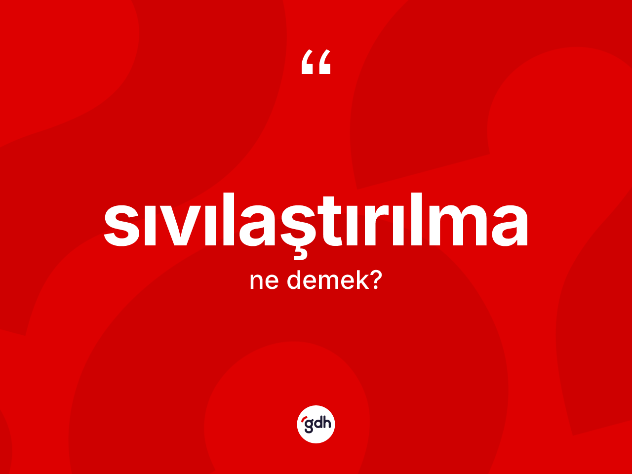 Sıvılaştırılma ne anlama gelir? Sıvılaştırılmanın TDK'ya göre anlamı nedir?