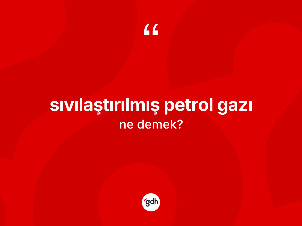 Sıvılaştırılmış petrol gazı kelimesinin anlamı nedir? Sıvılaştırılmış petrol gazının sözlükteki anlamı nedir?