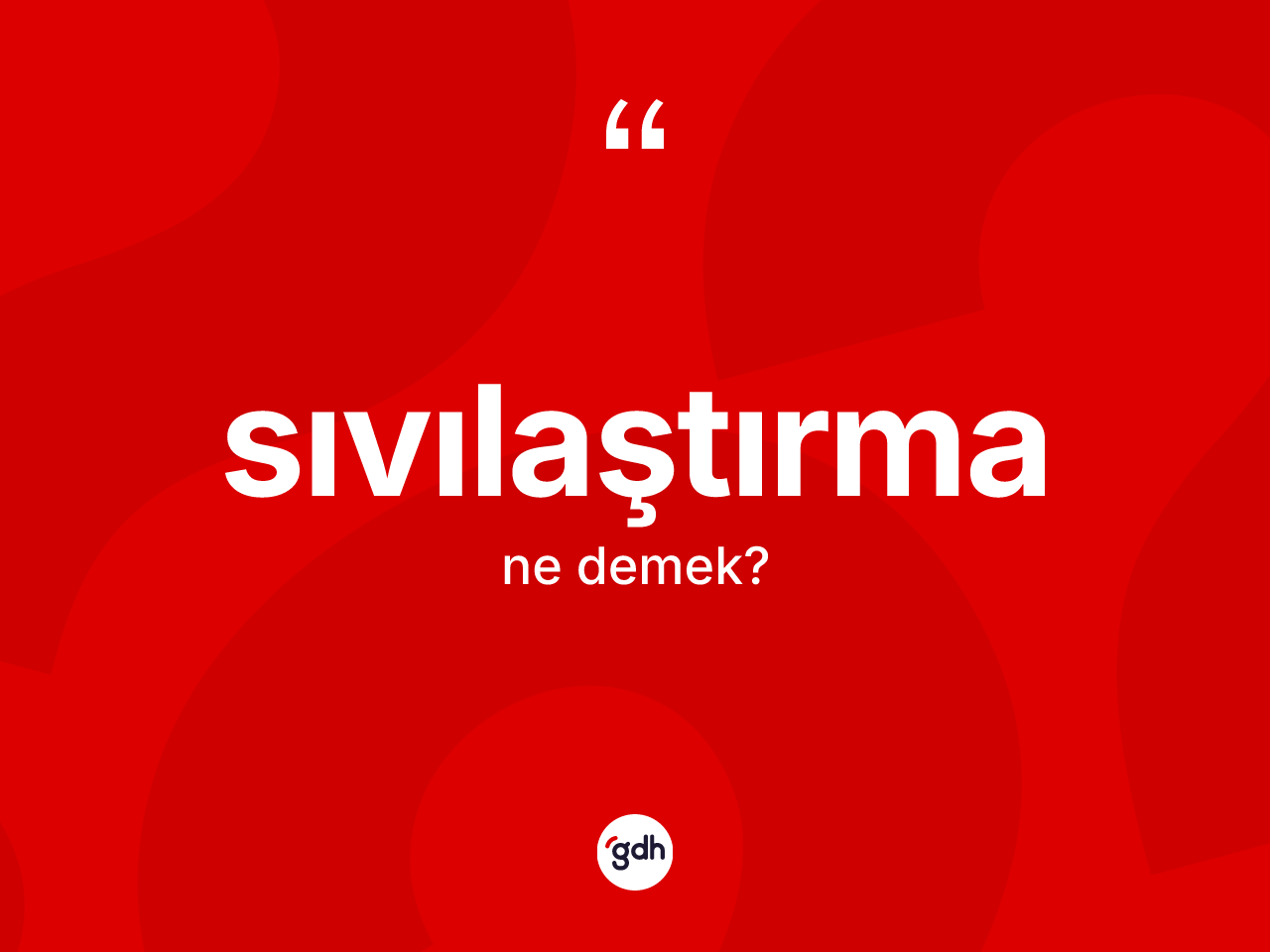 Sıvılaştırma ne demek? Sıvılaştırmanın kısaca tanımı nedir?