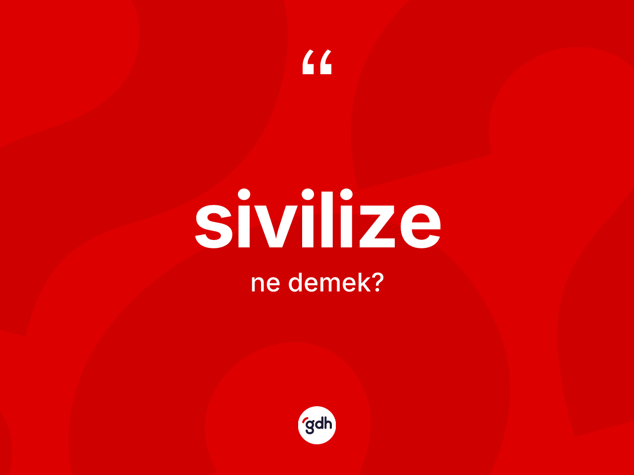 Sivilize kelimesinin tanımı nedir? Sivilizenin TDK'ya göre anlamı nedir?
