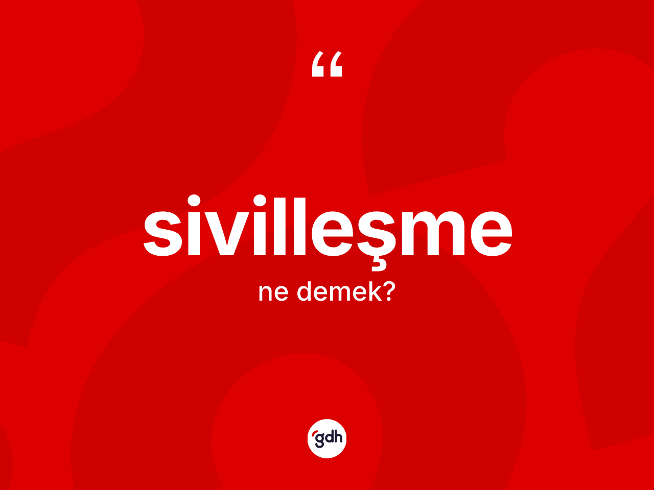 Sivilleşme ne anlama gelir? Sivilleşmenin halk arasındaki kullanımı nasıldır?