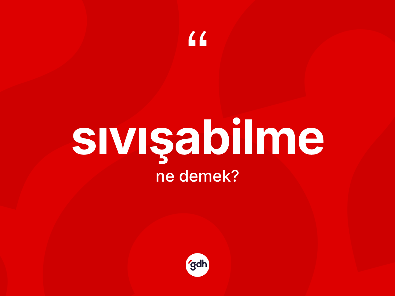 Sıvışabilme ne anlama gelir? Sıvışabilmenin kısaca tanımı nedir?