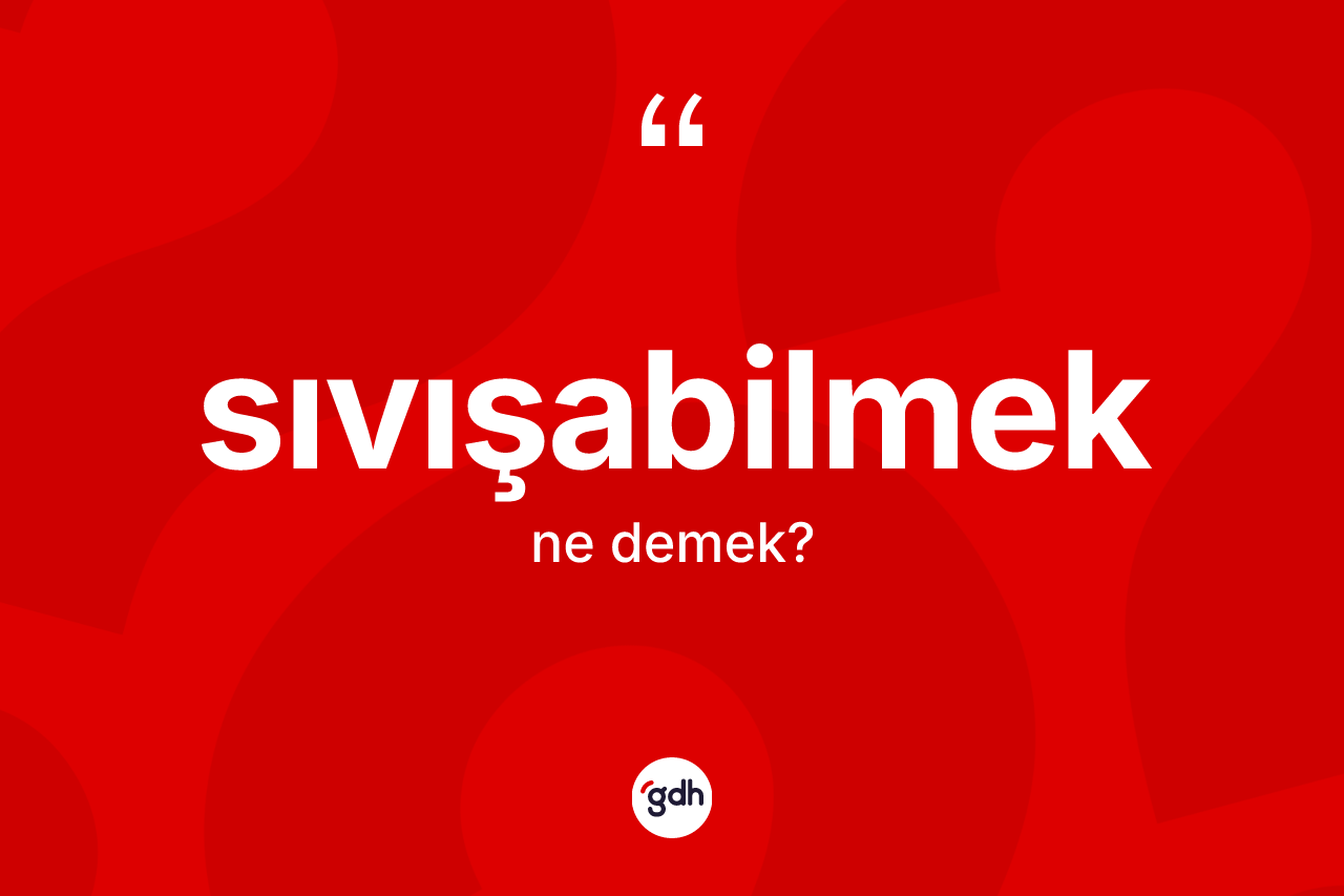 Sıvışabilmek nedir?