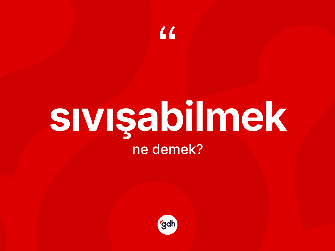 Sıvışabilmek nedir? Sıvışabilmeğin sözlükteki anlamı nedir?