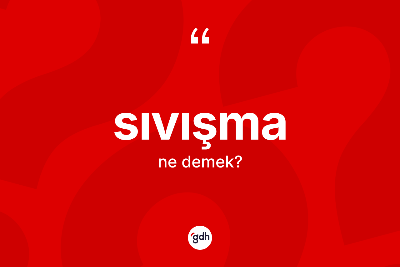 Sıvışma nedir? Sıvışma kelimesinin TDK'ya göre açıklaması nedir?